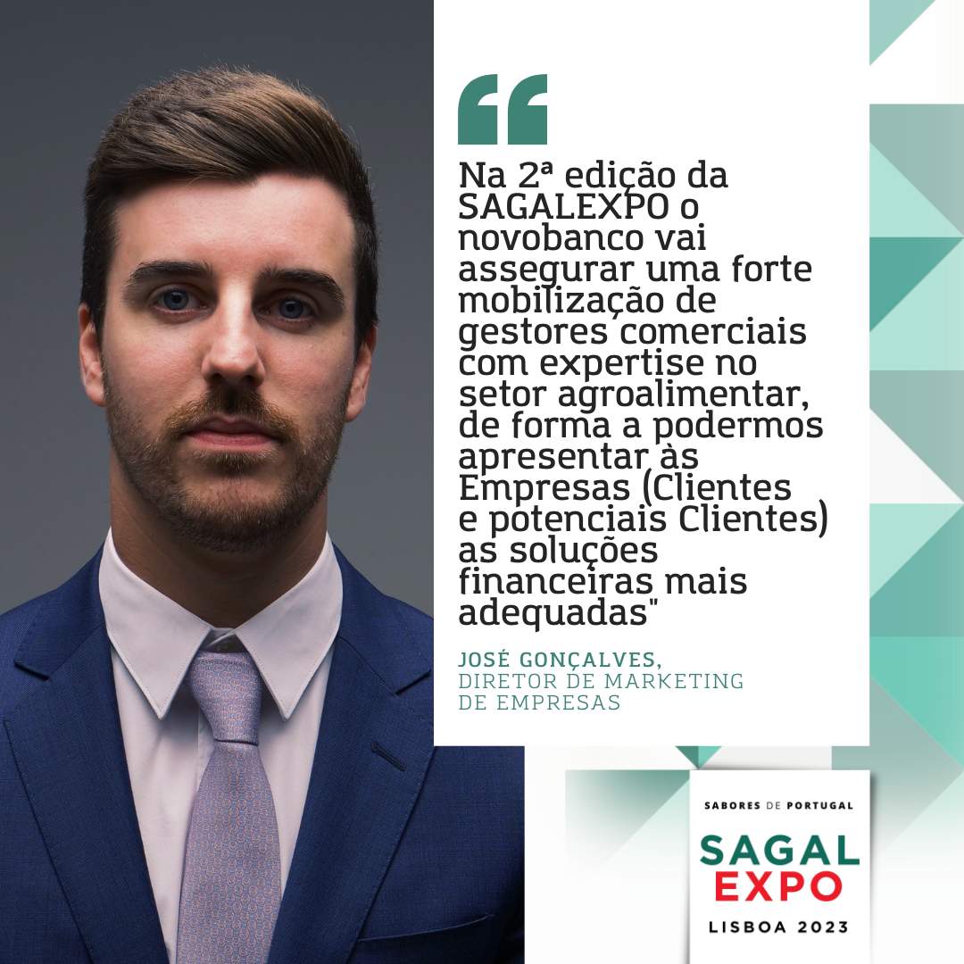 "Lors de la 2ème édition de SAGALEXPO, novobanco assurera une forte mobilisation des responsables commerciaux ayant une expertise dans le secteur agroalimentaire, afin de pouvoir présenter aux entreprises les solutions financières les plus adéquates".